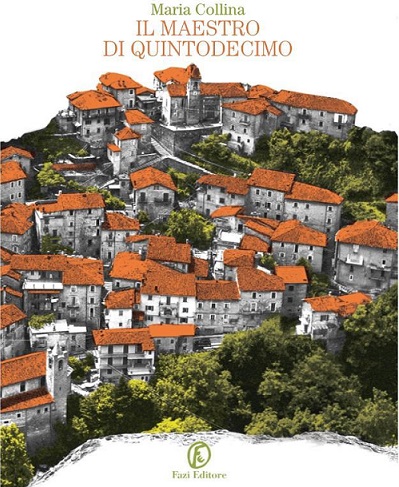 “Il maestro di Quintodecimo”: <br> da una storia vera <br> il romanzo di Maria Collina
